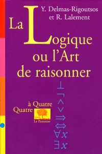 La logique ou l'art de raisonner Yannis Delmas-Rigoutsos, René Lalement
