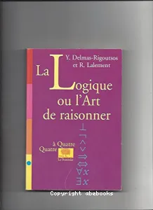 La logique ou l'art de raisonner Yannis Delmas-Rigoutsos, René Lalement