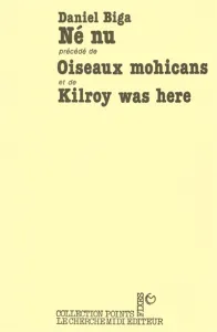 Né nu ; Oiseaux Mohicans ; Kilroy was here