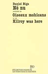 Né nu ; Oiseaux Mohicans ; Kilroy was here