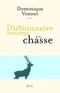 Dictionnaire amoureux de la chasse