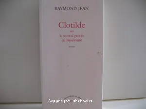 Clotilde ou Le second procès de Baudelaire