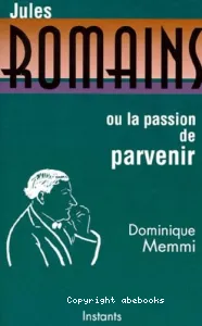 Jules Romains ou La passion de parvenir