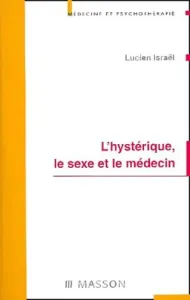 L'hystérique, le sexe et le médecin