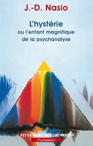 L'hystérie ou L'enfant magnifique de la psychanalyse