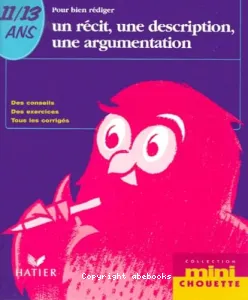 Pour bien rédiger un récit, une description, une argumentation