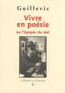 Vivre en poésie ou L'épopée du réel