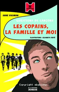 Questions de garçons : les copains, la famille et moi