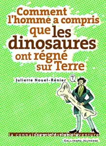 Comment l'homme a compris que les dinosaures ont régné sur Terre