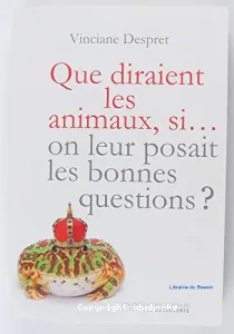 Que diraient les animaux, si... on leur posait les bonnes questions ?