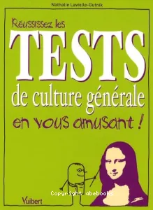 Réussissez les tests de culture générale en vous amusant !