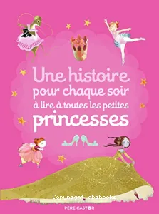 Une histoire pour chaque soir à lire à toutes les petites princesses