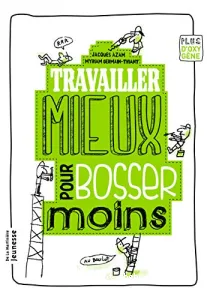 Travailler mieux pour bosser moins