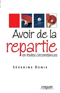 Avoir de la repartie en toutes circonstances