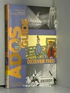 Ados Guide. Decouvrir Paris