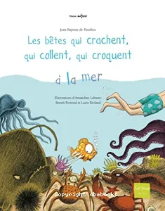 Bêtes qui crachent, qui collent, qui croquent à la mer (Les)