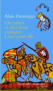 Chevaliers et chevalerie expliqués à mes petits-fils