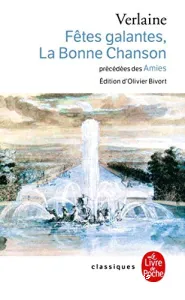 Fêtes galantes ; précédé de Les amies ; et suivi de La bonne chanson