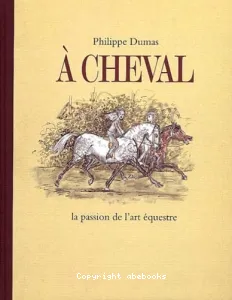 A cheval... la passion de l'art équestre