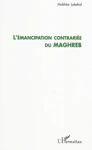 Emancipation contrariée du Maghreb (L')