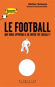Football, que nous apprend-il de notre vie sociale ? (Le)