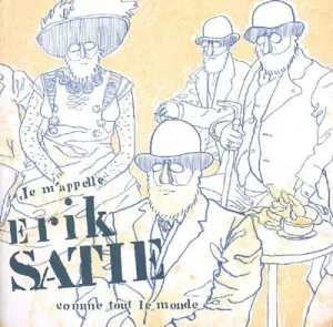 Je m'appelle Erik Satie comme tout le monde