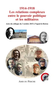 1914-1918, les relations complexes entre le pouvoir politique et les militaires