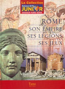 Rome, son empire, ses légions, ses jeux