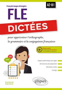 FLE, dictées pour apprivoiser l'orthographe, la grammaire et la conjugaison françaises