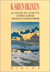 Le Dîner de Babette ; Contes d'hiver ; Nouveaux contes d'hiver
