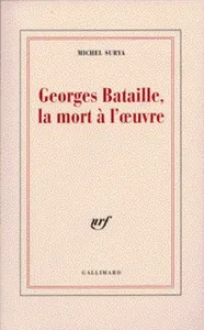 Georges Bataille, la mort à l'oeuvre