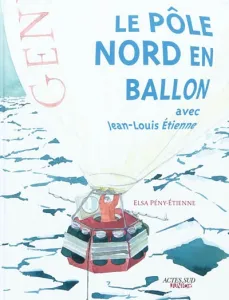Pôle Nord en ballon avec Jean-Louis Etienne (Le)