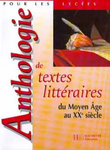Anthologie de textes littéraires du Moyen Age au XXe siècle