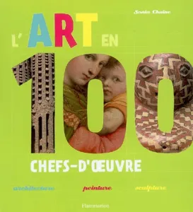 L'art en 100 chefs-d'oeuvre : architecture, peinture, sculpture