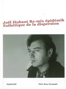 Joël Hubaut Re-mix épidémik Esthétique de la dispersion