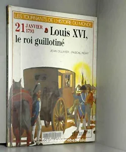 Louis XVI, le roi guillotiné