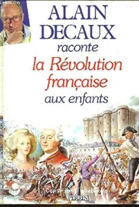 Alain Decaux raconte la Révolution française aux enfants