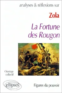 Analyses et réflexions sur La fortune des Rougon de Zola