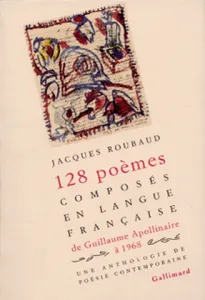 Cent vingt-huit poèmes composés en langue française de Guillaume Apollinaire à 1968