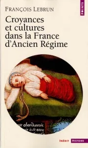 Croyances et cultures dans la France d'Ancien Régime
