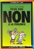 petit livre pour dire non à la violence (Le)