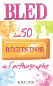 50 règles d'or de l'orthographe (Les)