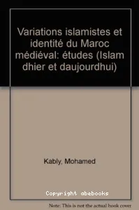 Variations islamistes et identité du Maroc médiéval