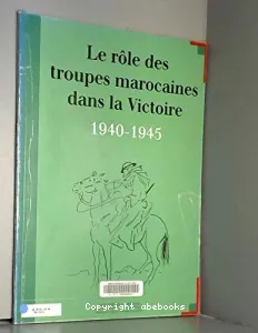 LE ROLE DES TROUPES MAROCAINES DANS LA VICTOIRE 1940-1945