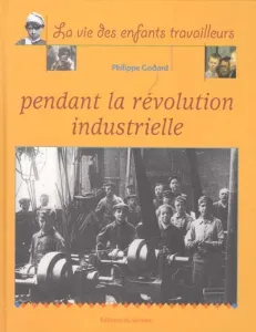 Vie des enfants travailleurs pendant la révolution industrielle (La)