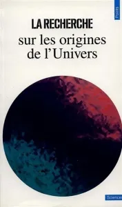 RECHERCHE SUR LES ORIGINES DE L'UNIVERS (LA)