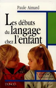 DEBUTS DU LANGAGE CHEZ L'ENFANT (les)