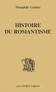 Histoire du romantisme ; suivie de Notices romantiques ; et d'une Etude sur la poésie française, 1830-1868...