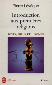 Introduction aux premières religions : bêtes, dieux et hommes