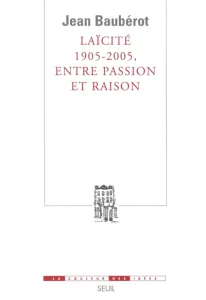 Laïcité 1905 - 2005 , entre passion et raison